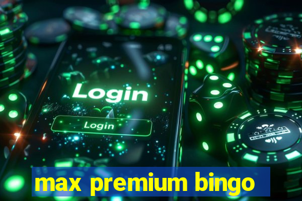 max premium bingo